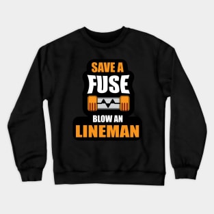 Save a Fuse Blow An Lineman Design Gifts and Shirts for Lineman's Crewneck Sweatshirt